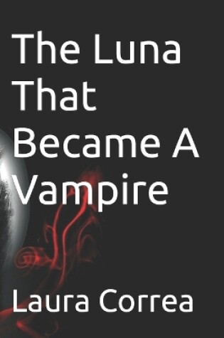 Cover of The Luna That Became A Vampire