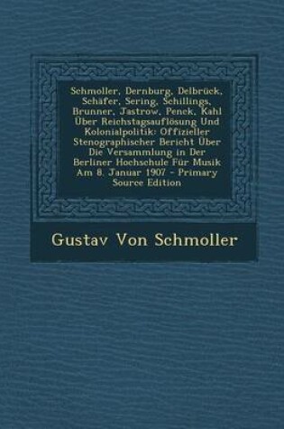 Cover of Schmoller, Dernburg, Delbruck, Schafer, Sering, Schillings, Brunner, Jastrow, Penck, Kahl Uber Reichstagsauflosung Und Kolonialpolitik