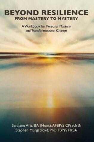 Cover of Beyond Resilience from Mastery to Mystery A Workbook for Personal Mastery and Transformational Change