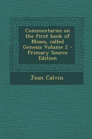 Cover of Commentaries on the First Book of Moses, Called Genesis Volume 2 - Primary Source Edition
