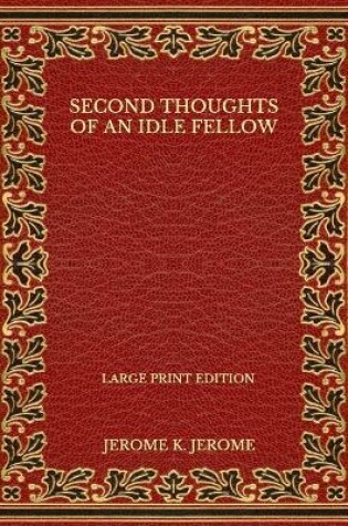 Cover of Second Thoughts of an Idle Fellow - Large Print Edition