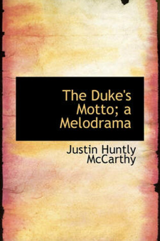 Cover of The Duke's Motto; A Melodrama