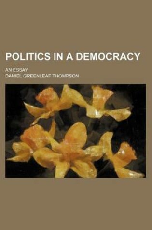 Cover of Politics in a Democracy; An Essay