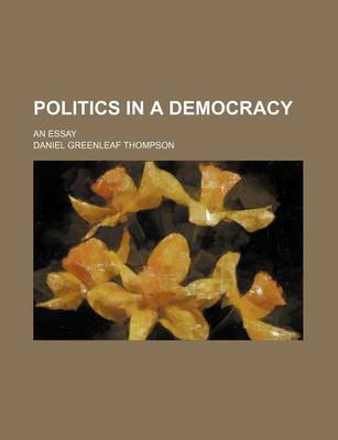 Book cover for Politics in a Democracy; An Essay