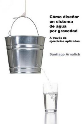 Cover of Como Disenar un Sistema de Agua por Gravedad