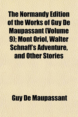 Book cover for The Normandy Edition of the Works of Guy de Maupassant (Volume 9); Mont Oriol, Walter Schnaff's Adventure, and Other Stories