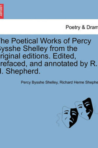 Cover of The Poetical Works of Percy Bysshe Shelley from the original editions. Edited, prefaced, and annotated by R. H. Shepherd. Large paper edition. Vol. I.