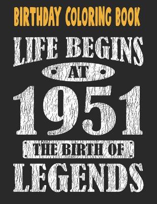 Book cover for Birthday Coloring Book Life Begins At 1951 The Birth Of Legends