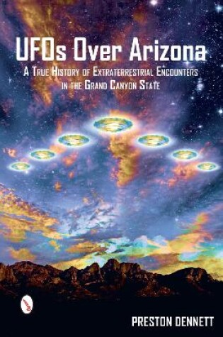 Cover of UFOs Over Arizona: A True History of Extraterrestrial Encounters in the Grand Canyon State