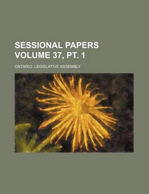 Book cover for Sessional Papers Volume 37, PT. 1