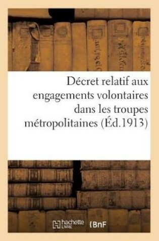 Cover of Decret Relatif Aux Engagements Volontaires Dans Les Troupes Metropolitaines