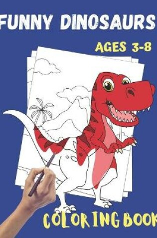 Cover of Funny Dinosaurs Coloring Book Ages 3-8