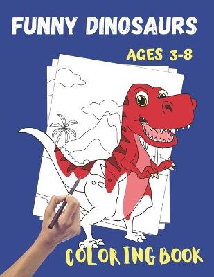 Book cover for Funny Dinosaurs Coloring Book Ages 3-8