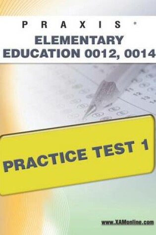 Cover of Praxis Elementary Education 0012, 0014 Practice Test 1