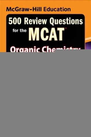 Cover of McGraw-Hill Education 500 Review Questions for the MCAT: Organic Chemistry and Biochemistry