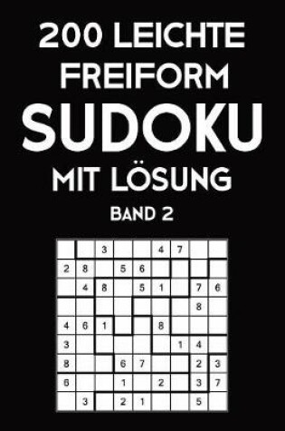 Cover of 200 Leichte Freiform Sudoku Mit Lösung Band 2