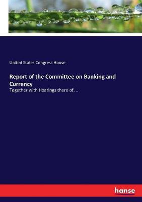 Book cover for Report of the Committee on Banking and Currency
