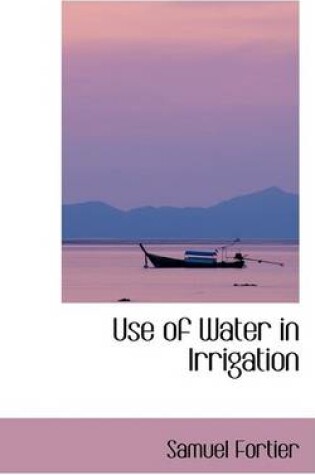 Cover of Use of Water in Irrigation