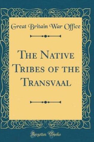 Cover of The Native Tribes of the Transvaal (Classic Reprint)