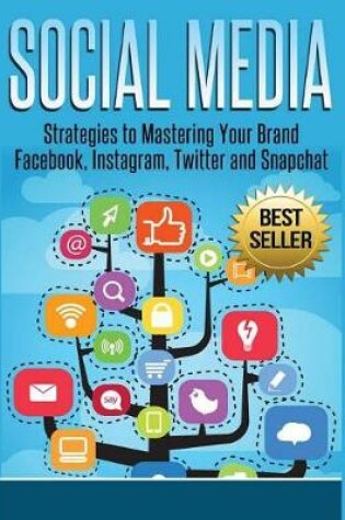 Cover of Social Media: Strategies to Mastering Your Brand- Facebook, Instagram, Twitter and Snapchat