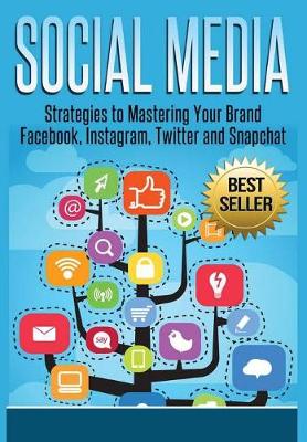 Book cover for Social Media: Strategies to Mastering Your Brand- Facebook, Instagram, Twitter and Snapchat