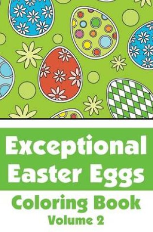 Cover of Exceptional Easter Eggs Coloring Book (Volume 2)