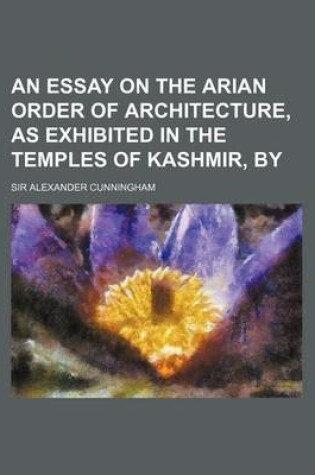 Cover of An Essay on the Arian Order of Architecture, as Exhibited in the Temples of Kashmir, by