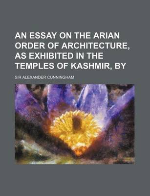 Book cover for An Essay on the Arian Order of Architecture, as Exhibited in the Temples of Kashmir, by