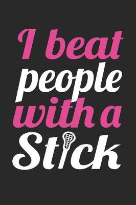 Book cover for Lacrosse Notebook - I Beat People With A Stick - Lacrosse Training Journal - Gift for Lacrosse Player - Lacrosse Diary