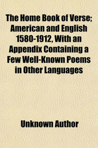 Cover of The Home Book of Verse (Volume 7, Pp. 2727-3148); American and English, 1580-1912 Poems of Sentiment and Reflection. American and English 1580-1912, with an Appendix Containing a Few Well-Known Poems in Other Languages