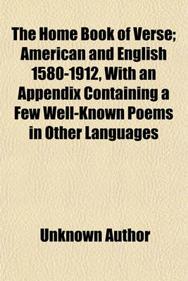 Book cover for The Home Book of Verse (Volume 7, Pp. 2727-3148); American and English, 1580-1912 Poems of Sentiment and Reflection. American and English 1580-1912, with an Appendix Containing a Few Well-Known Poems in Other Languages