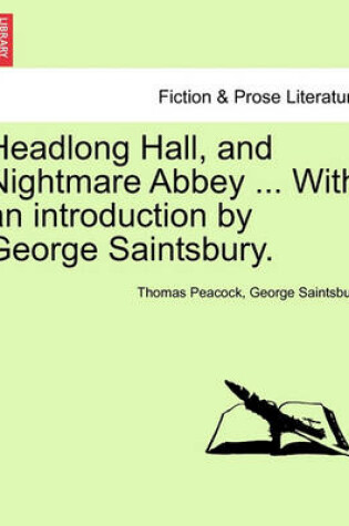 Cover of Headlong Hall, and Nightmare Abbey ... with an Introduction by George Saintsbury.