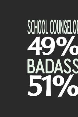 Book cover for School Counselor 49 % BADASS 51 %