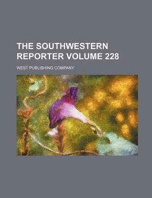 Book cover for The Southwestern Reporter Volume 228