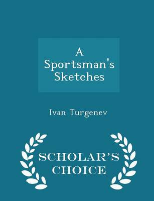 Book cover for A Sportsman's Sketches - Scholar's Choice Edition