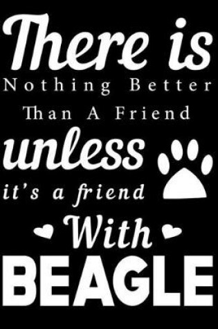 Cover of There is nothing better than a friend unless it is a friend with Beagle