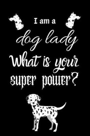 Cover of I am a dog lady What is your super power?