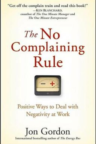 Cover of The No Complaining Rule: Positive Ways to Deal with Negativity at Work