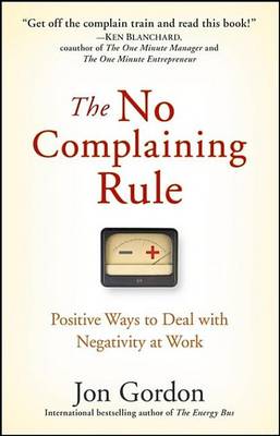 Book cover for The No Complaining Rule: Positive Ways to Deal with Negativity at Work