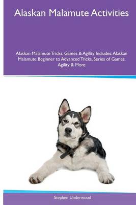 Book cover for Alaskan Malamute Activities Alaskan Malamute Tricks, Games & Agility. Includes