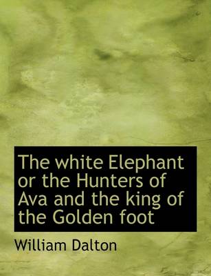 Book cover for The White Elephant or the Hunters of Ava and the King of the Golden Foot