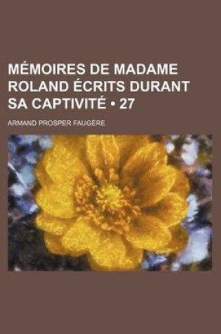 Cover of Memoires de Madame Roland Ecrits Durant Sa Captivite (27)