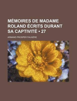 Book cover for Memoires de Madame Roland Ecrits Durant Sa Captivite (27)