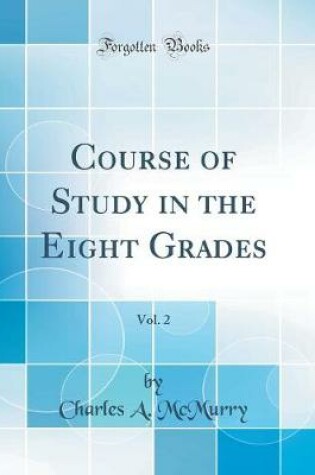 Cover of Course of Study in the Eight Grades, Vol. 2 (Classic Reprint)