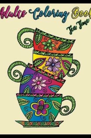 Cover of Adults Coloring Book Tea Time