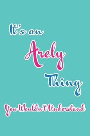 Cover of It's an Arely Thing You Wouldn't Understand