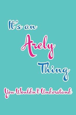 Book cover for It's an Arely Thing You Wouldn't Understand