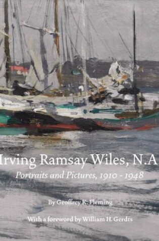 Cover of Irving Ramsey Wiles N.A 1861-1948: Portraits and Paintings, 1910-1948
