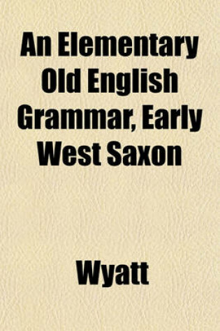 Cover of An Elementary Old English Grammar, Early West Saxon