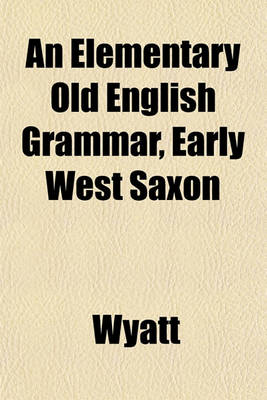 Book cover for An Elementary Old English Grammar, Early West Saxon